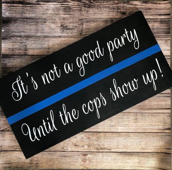 Decorative Sign- "It's Not a Good Party Until the Cops Show Up"