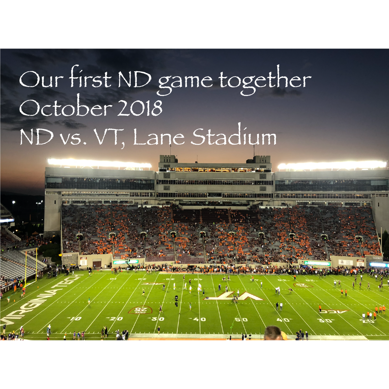 October 2018: Our first ND football game we attended together at Lane Stadium vs. VT!