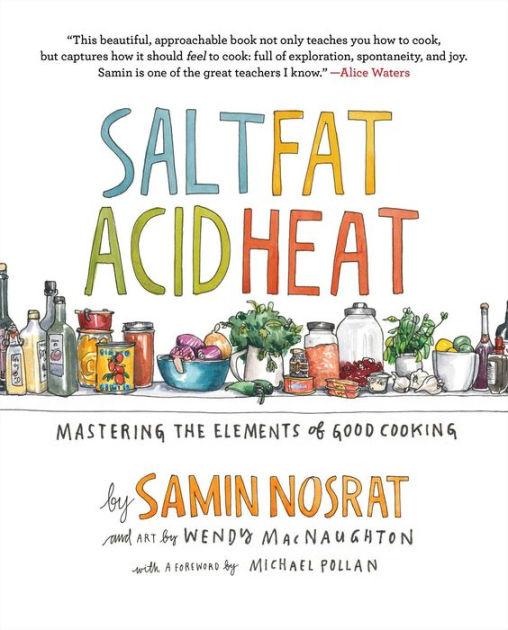 Salt, Fat, Acid, Heat: Mastering the Elements of Good Cooking