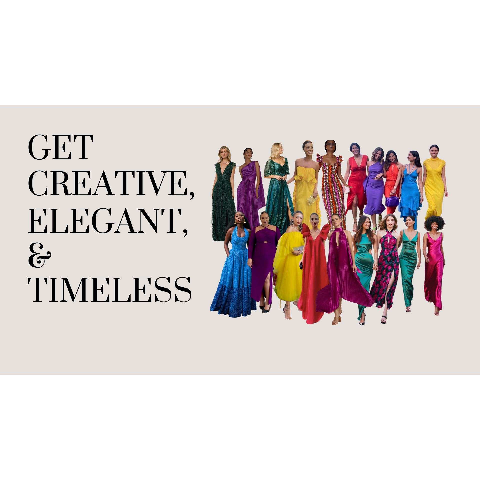 Get  Creative, Elegant, and Timeless
