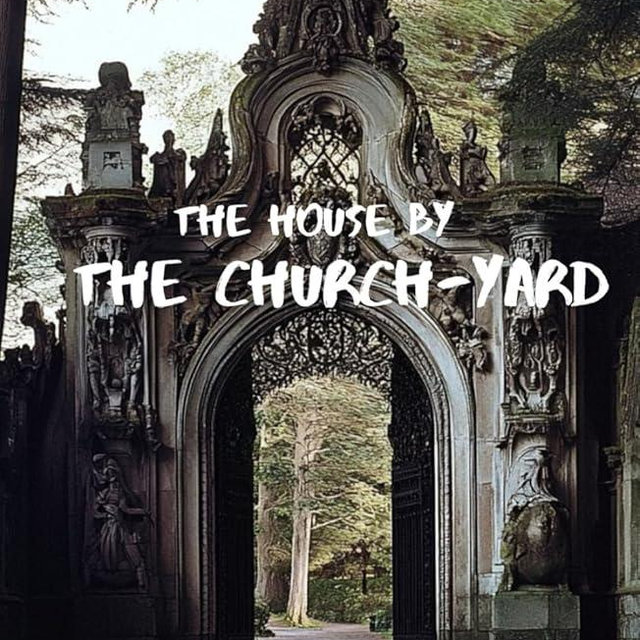 The House by the Church-Yard: A Dark Mystery Unearthed from the Shadows of the Past