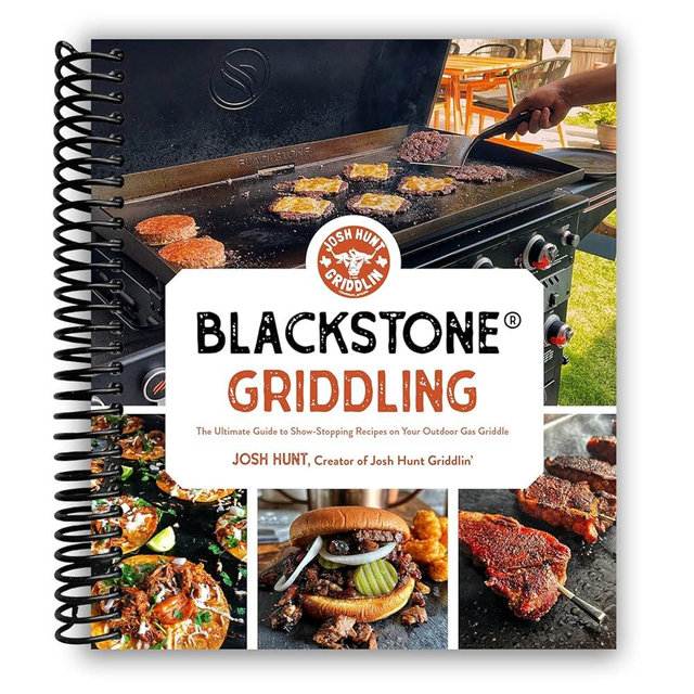 Blackstone® Griddling: The Ultimate Guide to Show-Stopping Recipes on Your Outdoor Gas Griddle [Spiral-bound] Josh Hunt