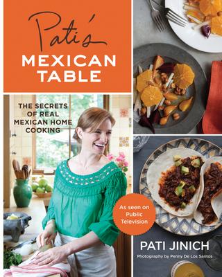 Pati’s Mexican Table: The Secrets of Real Mexican Home Cooking (Hardcover)