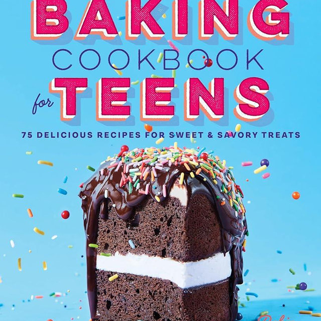 The Baking Cookbook for Teens: 75 Delicious Recipes for Sweet and Savory Treats