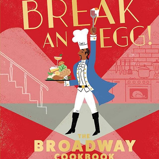 Break an Egg!: The Broadway Cookbook