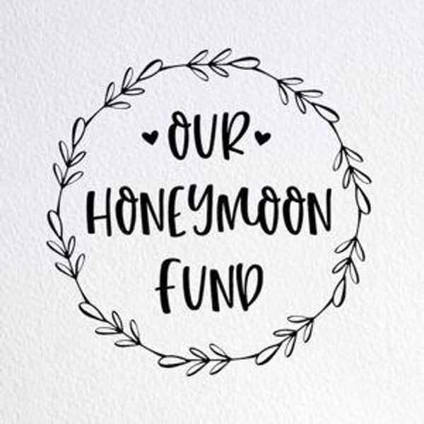 Our Honeymoon fund