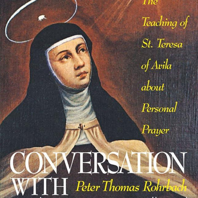 Conversation With Christ: The Teaching of St. Teresa of Avila About Personal Prayer