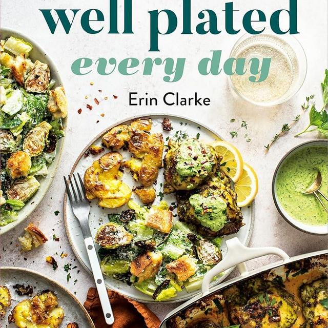 Well Plated Every Day: Recipes for Easier, Healthier, More Exciting Daily Meals: A Cookbook