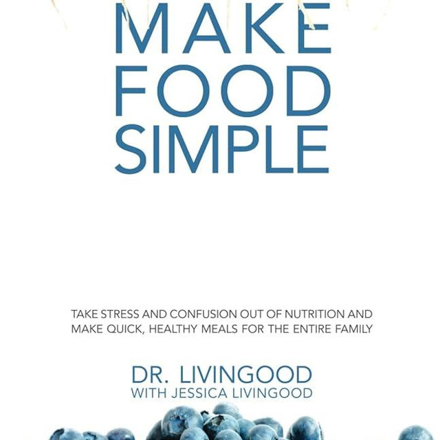 Make Food Simple: Take the Stress and Confusion Out of Nutrition And Make Quick, Healthy Meals For the Entire Family