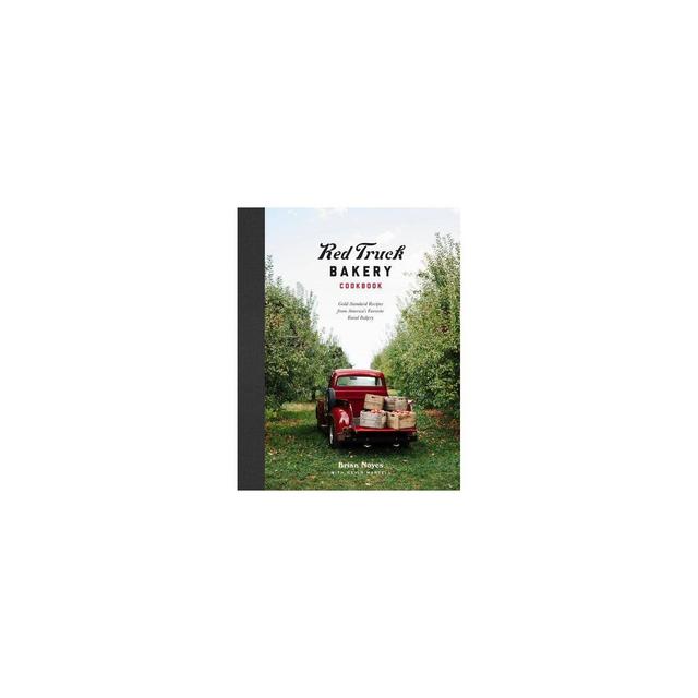 Red Truck Bakery Cookbook - by Brian Noyes & Nevin Martell (Hardcover)