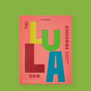 The Lula Cafe Cookbook: Collected Recipes and Stories