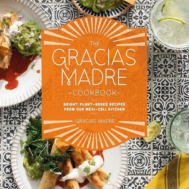 The Gracias Madre Cookbook: Bright, Plant-Based Recipes from Our Mexi-Cali Kitchen