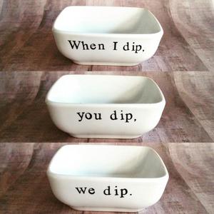 When I Dip, You Dip, We Dip Ceramic Dip Bowl