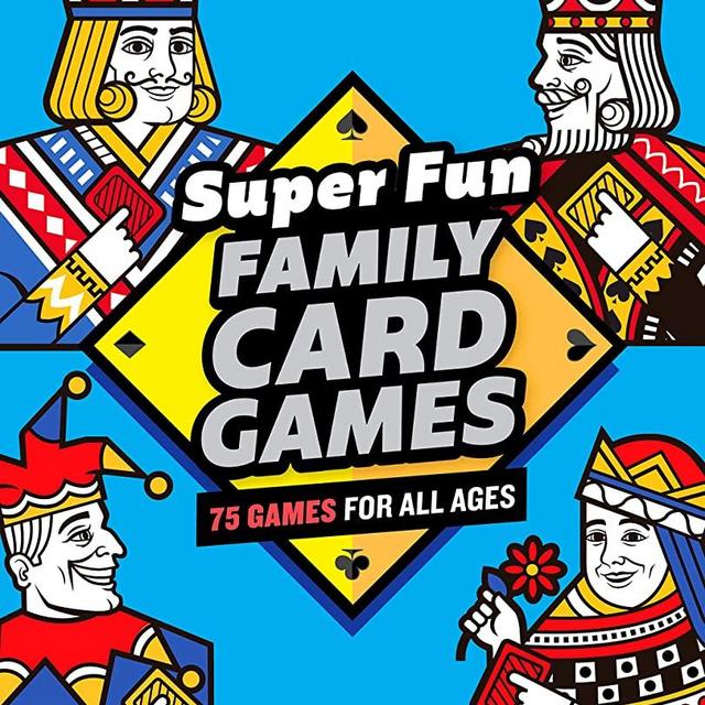 Super Fun Family Card Games: 75 Games for All Ages