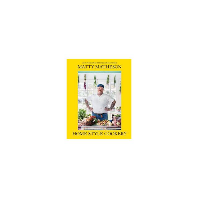 Matty Matheson: Home Style Cookery - (Hardcover)
