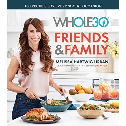 The Whole30 Friends & Family: 150 Recipes for Every Social Occasion