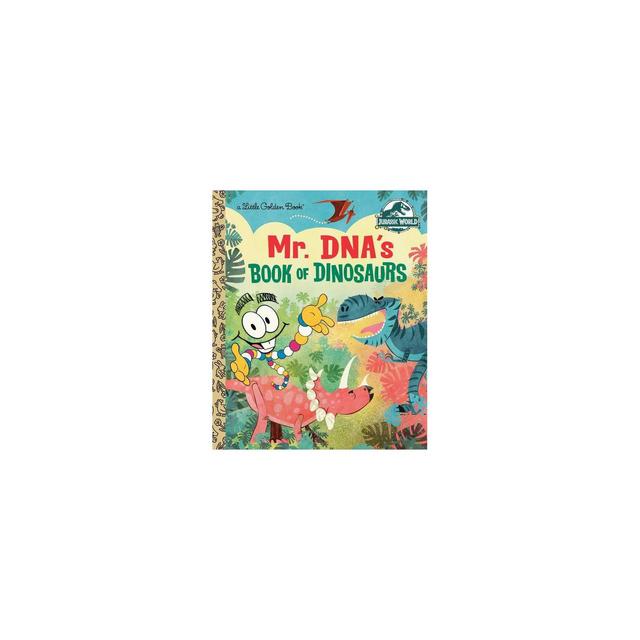 Mr. Dna's Book of Dinosaurs (Jurassic World) - (Little Golden Book) by Arie Kaplan (Hardcover)