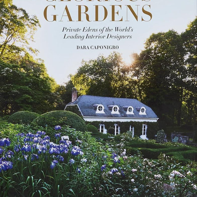 Glorious Gardens: Private Edens of the World's Leading Interior Designers