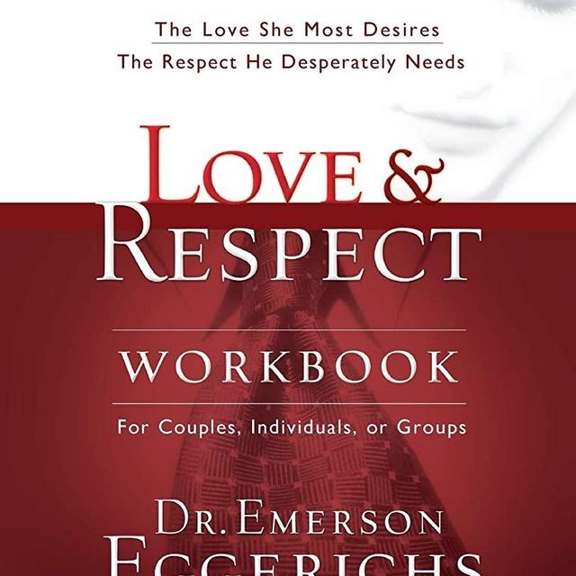 Love and Respect Workbook: The Love She Most Desires; The Respect He Desperately Needs