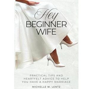 Hey Beginner Wife: Practical Tips and Heartfelt Advice to Help You Have a Happy Marriage Paperback – November 15, 2024