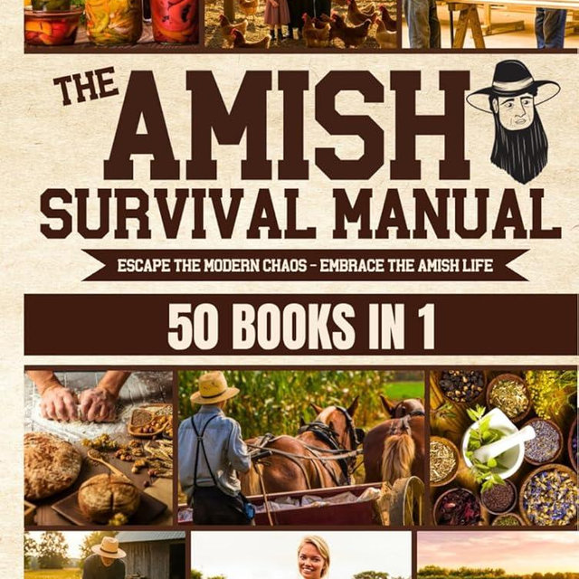 The Complete Amish Survival Manual: Break the Chains of Modern Slavery and Achieve Self-Sufficiency | Herbal Remedies, DIY Projects, Canning, Survival Skills, and Off-Grid Living