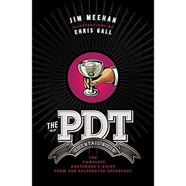The PDT Cocktail Book: The Complete Bartender's Guide from the Celebrated Speakeasy