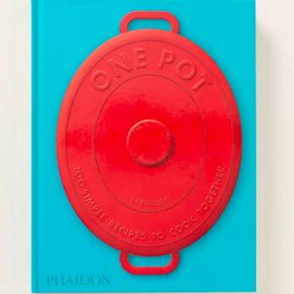 One Pot: 100 Simple Recipes To Cook Together Cookbook