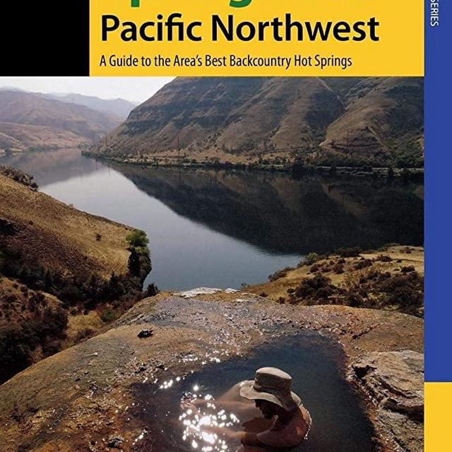 Hiking Hot Springs in the Pacific Northwest: A Guide to the Area’s Best Backcountry Hot Springs (Regional Hiking Series)
