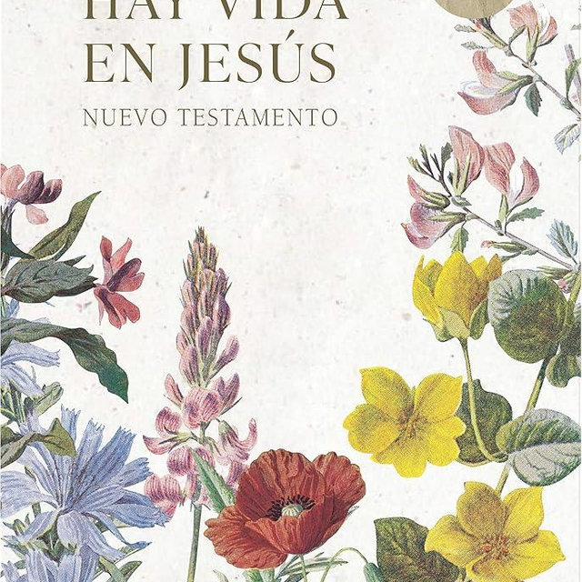 Reina Valera 1960 Nuevo Testamento Hay vida en Jesús flores, tapa suave | RVR 1960 There is Life in Jesus, Flowers, Softcover (Spanish Edition)