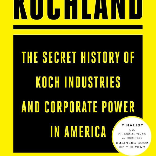 Kochland: The Secret History of Koch Industries and Corporate Power in America