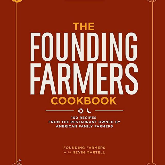 The Founding Farmers Cookbook, second edition: 100 Recipes From the Restaurant Owned by American Family Farmers