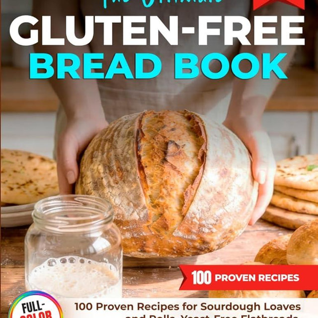 The Ultimate Gluten-Free Bread Book: 100 Proven Recipes for Sourdough Loaves and Rolls, Yeast-Free Flatbreads, Pancakes, Pizza, and Sweet Treats