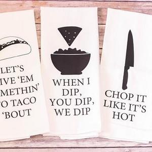 Flour Sack Towel - When I Dip, Taco 'Bout, Chop It Like It's Hot