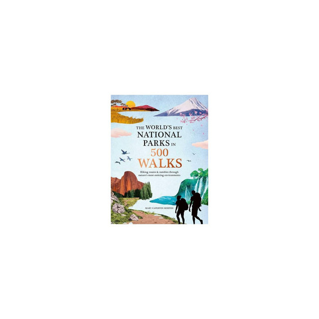 The World's Best National Parks in 500 Walks - by Mary Caperton Morton