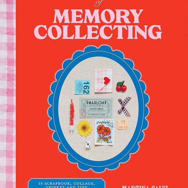 The Art of Memory Collecting: 15 Scrapbook, Collage, Trinket and Zine Projects For Crafting Treasured Moments