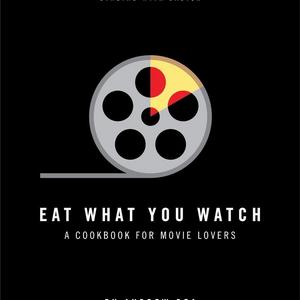 Eat What You Watch: A Cookbook for Movie Lovers  Hardcover   – October 3, 2017