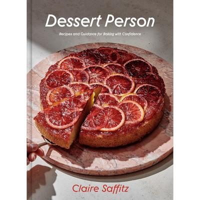 Dessert Person: Recipes and Guidance for Baking with Confidence by Claire Saffitz