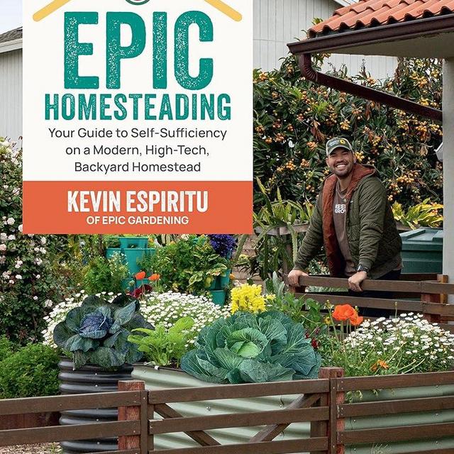 Epic Homesteading: Your Guide to Self-Sufficiency on a Modern, High-Tech, Backyard Homestead