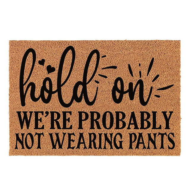 Funny Coir Doormat Hold On We're Probably Not Wearing Pants Welcome Front Porch Decor Doormat for The Entrance Way Personalized Heavy-Duty PVC Non Slip Outdoor Coconut Coir Doormat 23.6 x 15.7 inch