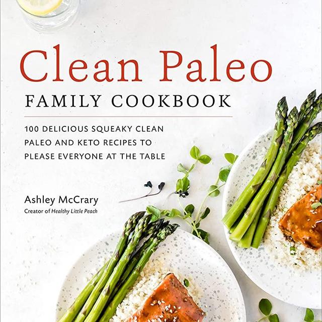 Clean Paleo Family Cookbook: 100 Delicious Squeaky Clean Paleo and Keto Recipes to Please Everyone at the Table