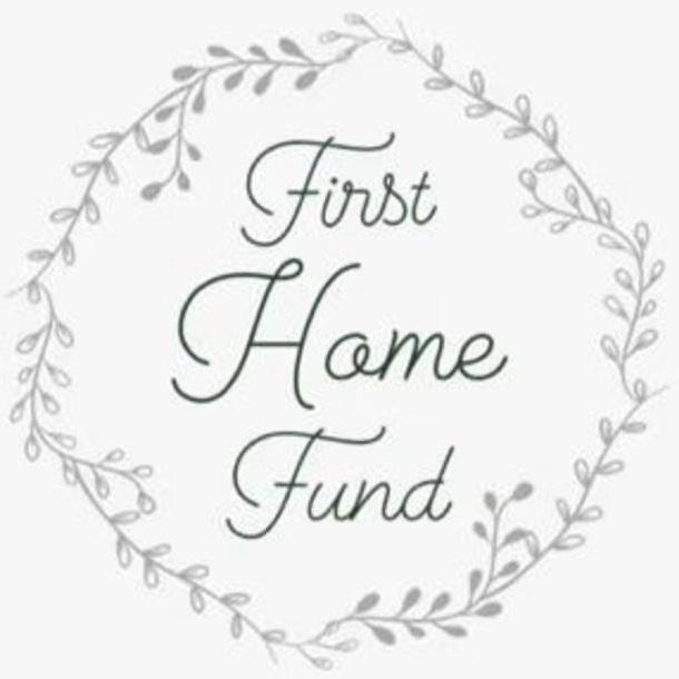 First Home Fund!