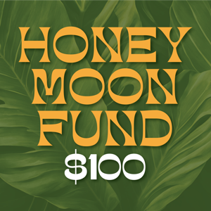 Honeymoon Fund - $100