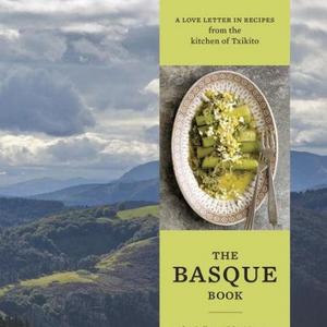 The Basque Book: A Love Letter in Recipes from the Kitchen of Txikito
