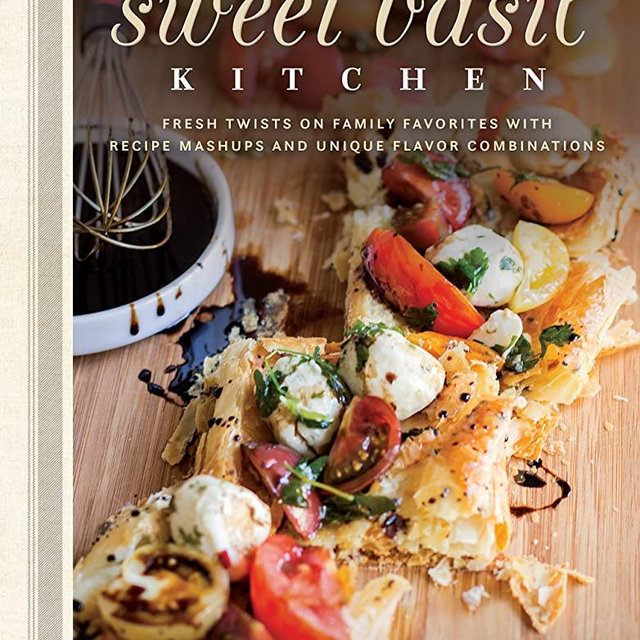 Our Sweet Basil Kitchen: Fresh Twists on Family Favorites With Recipe Mashups and Unique Flavor Combinations