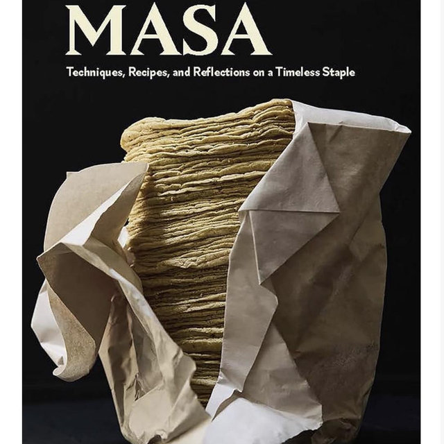 Masa: Techniques, Recipes, and Reflections on a Timeless Staple