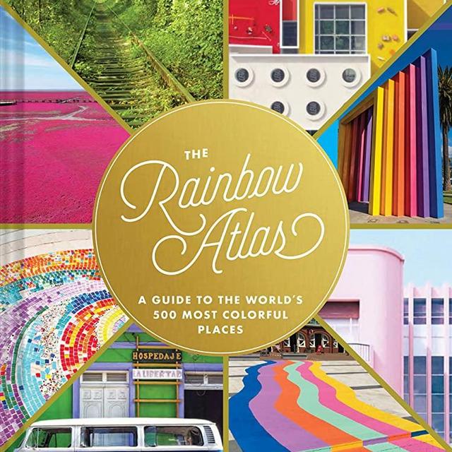The Rainbow Atlas: A Guide to the Worlds 500 Most Colorful Places (Travel Photography Ideas and Inspiration, Bucket List Adventure Book)