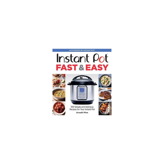 Instant Pot Fast & Easy : 100 Simple and Delicious Recipes for Your Instant Pot - (Paperback)