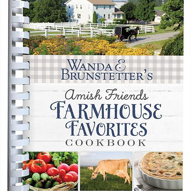 Wanda E. Brunstetter’s Amish Friends Farmhouse Favorites Cookbook: A Collection of Over 200 Recipes for Simple and Hearty Meals, Including Advice and Stories