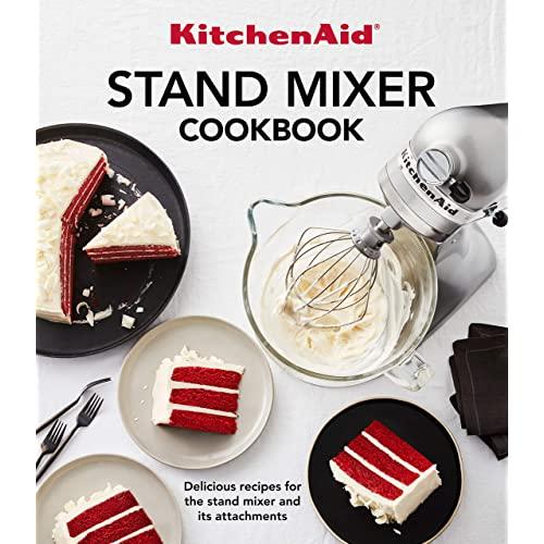 KitchenAid Stand Mixer Cookbook: Delicious Recipes for the Stand Mixer and Its Attachments