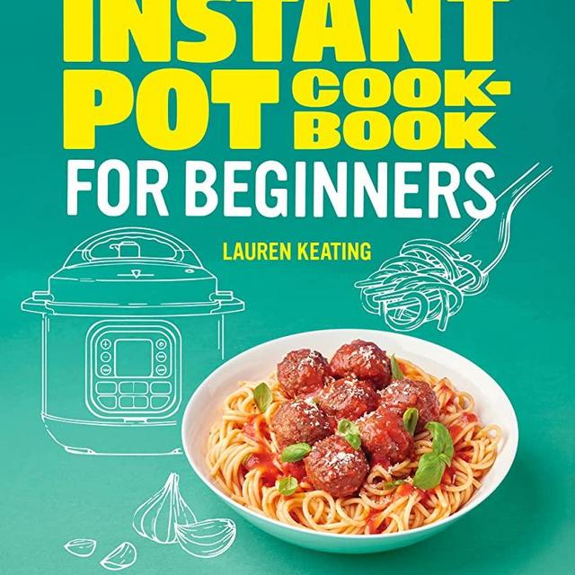 Instant Pot Cookbook for Beginners: The Essential Guide to Your Electric Pressure Cooker